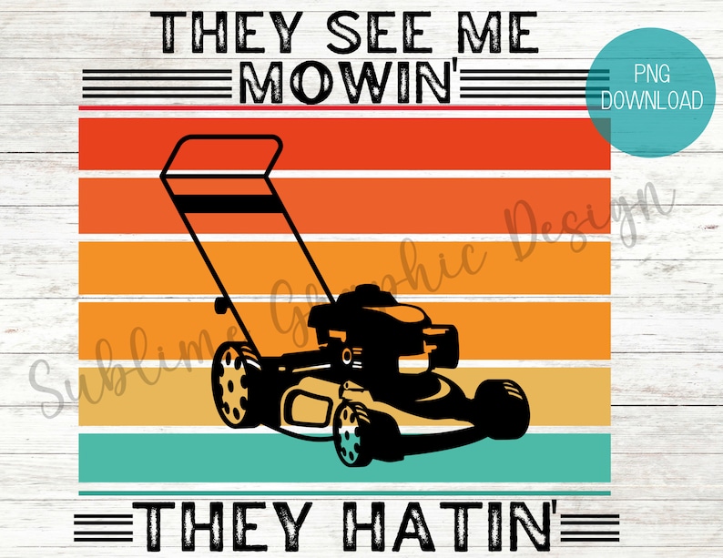May include: A retro-style graphic design featuring a lawnmower with the text "They See Me Mown' They Hatin'" in black text on a multi-colored striped background.