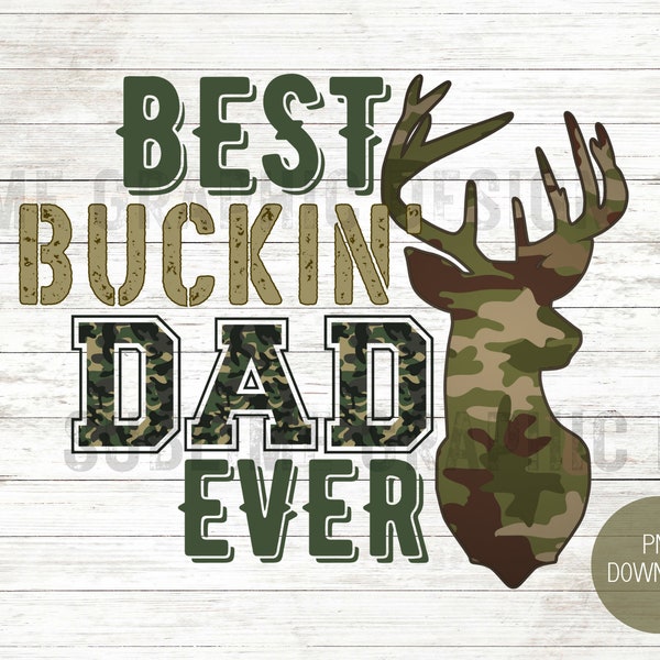 Best Buckin Dad Ever PNG Sublimation | Best Dad Ever PNG | Camouflage Dad PNG | Father's Day png | Deer Fathers Day Design | Camo Dad Png