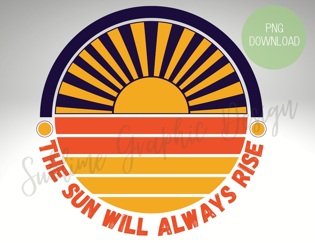 The Sun Will Always Rise PNG Sublimation | Retro Sunshine Sublimation ...