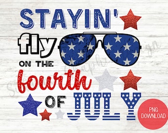 Stayin Fly On The Fourth Of July PNG | Independence Day Design | 4th of July PNG | Boy Patriotic Sublimation | Patriotic Design