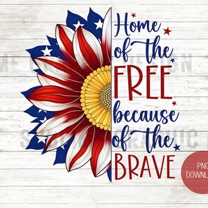 May include: A red, white, and blue sunflower with stars on the petals. The sunflower is half-covered by a white wooden background with the text "Home of the FREE because of the BRAVE" in red and blue.