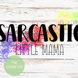 Sarcastic Little Mama Sublimation PNG | Funny T-Shirt Design | Mama Sublimation | Mama PNG | Rainbow Mama PNG | Sarcastic Sublimation Png