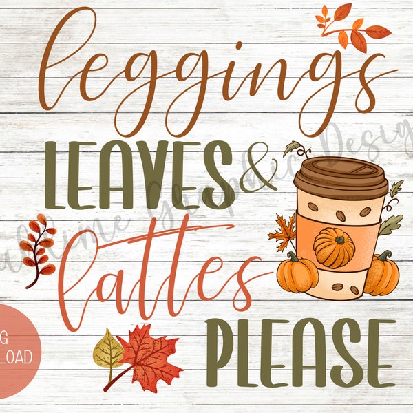 Leggings Leaves And Lattes Please PNG For Sublimation | Fall PNG Sublimation File | Fall Pumpkin PNG | Autumn Pumpkin Png | Fall Latte Png
