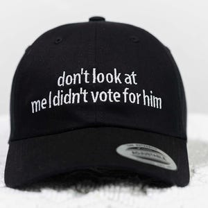 Don&#39;t look at me I didn&#39;t vote for him embroidered hat, Funny Anti-Trump hat, 2024 Election Hat, Trump 2025 hat