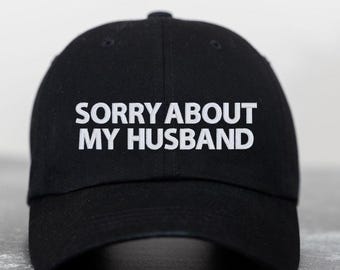 Funny Wife Embroidered Hat: Sorry About My Husband Baseball Cap