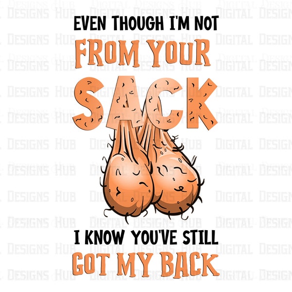 Even Though I'm Not From Your Sack Png | Funny Fathers Day Png Sublimation | Step Dad Png Printables Shirt Design | Happy Father's Day Png