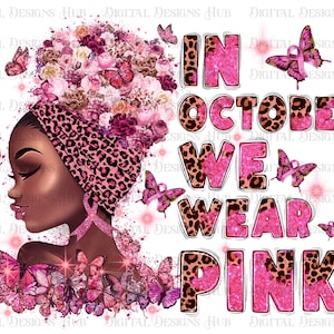 Breast Cancer Awareness Png, In October We Wear Pink Png, Black Girl Magic Digital File, Cancer Warrior Png, Afro Girl Png Designs For Shirt