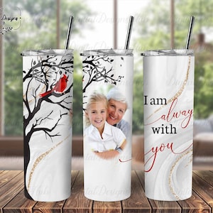 I Am Always With You Memorial Tumbler Png Design, Loss Of Mom Cardinal 20 oz Skinny Tumbler, Custom Photo Tumbler PNG Gift Loss Of Grandma