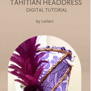 May include: A Tahitian headdress digital tutorial. The headdress features a purple and white floral pattern, adorned with a cluster of dark purple feathers and decorative trim. The text "TAHITIAN HEADDRESS DIGITAL TUTORIAL by Leilani" is displayed at the top.