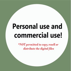 May include: White circle with black text that reads "Personal use and commercial use! *NOT permitted to copy, resell or distribute the digital files"
