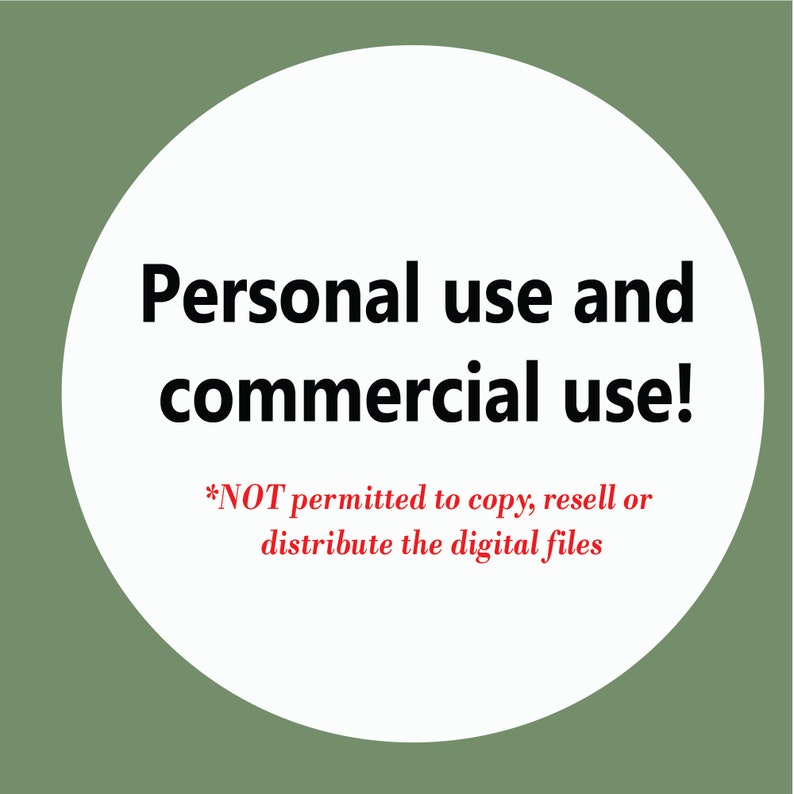 May include: White circle with black text that reads "Personal use and commercial use! *NOT permitted to copy, resell or distribute the digital files"