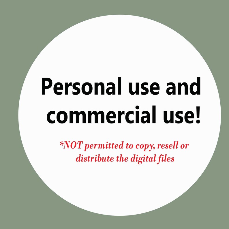 May include: White circle with black text that reads "Personal use and commercial use!" and red text that reads "*NOT permitted to copy, resell or distribute the digital files"