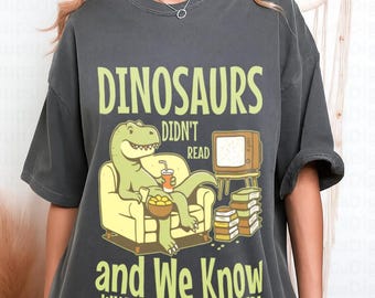 Bookish shirt Funny Dinosaurs Did Not Read, Reading TShirt, Book Lovers, Reading Gift Teacher Life, Librarian Comfort Colors Tee