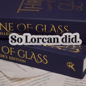So Lorcan Did Throne of Glass Sticker TOG Sticker Gift for Book Lovers Lorcan Sicker Sarah J Maas Offically Licensed