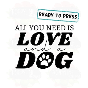 Tout ce dont vous avez besoin, c'est de l'amour et d'une sublimation de chien, Dog Mama, Dog Mom, Ready To Press, Sublimation Transfers, Dog Mom Design, Dog Mom Sublimation