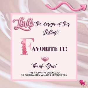 May include: Pink and white digital download graphic with the text "Love the design of this Listing? Favorite It! Thank You! This is a digital download. No physical item will be shipped to you."