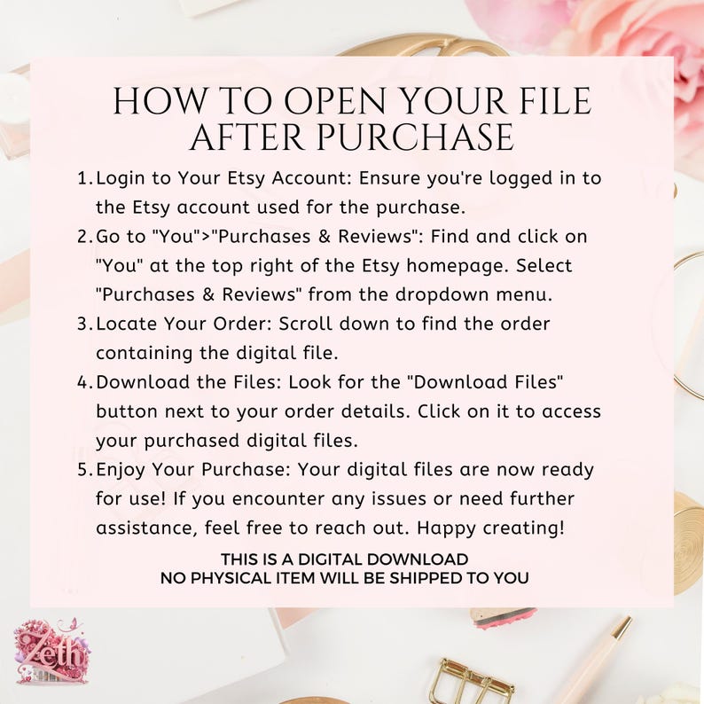 May include: A pink and white graphic with instructions on how to open a digital file after purchase from Etsy. The text reads: "How to Open Your File After Purchase". The instructions include steps on how to log in to your Etsy account, find your order, and download the digital files.