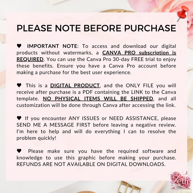 May include: A pink and white graphic with a heart and text that reads "PLEASE NOTE BEFORE PURCHASE" and includes information about accessing and downloading digital products. The text also states that a Canva Pro subscription is required and that no physical items will be shipped.