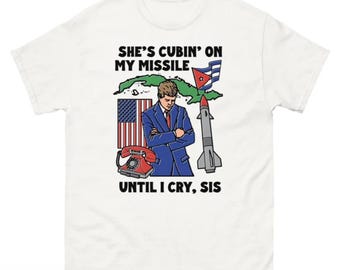 She&#39;s Cubin On My Missile Until I Cry, Sis shirt