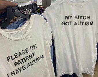 Please be patient I have autism My bltch got autism couple shirt