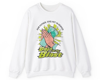 Our Father, Who Art In Heaven Baja Be Thy Blast. Sweatshirt