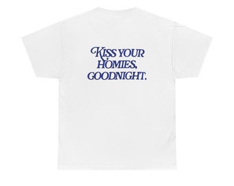 Kiss Your Homies Goodnight Shirt