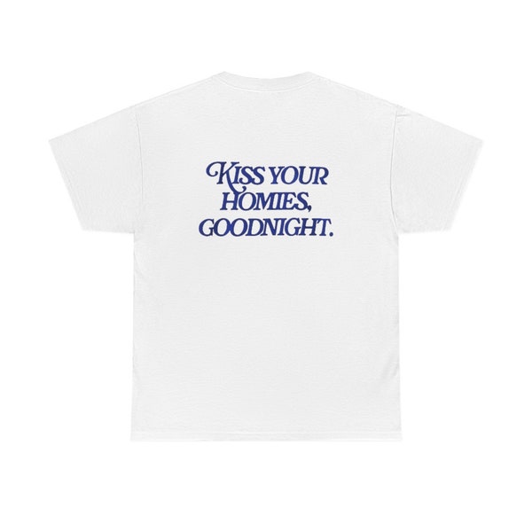 Kiss Your Homies Goodnight Shirt