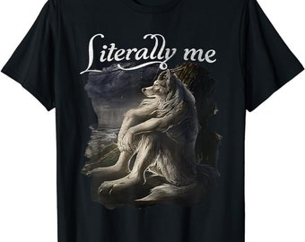 Sitting Wolf Literally Me Funny Meme shirt