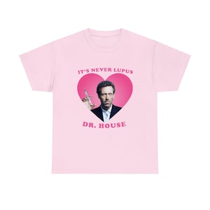 It&#39;s Never Lupus Dr House pink heart shirt