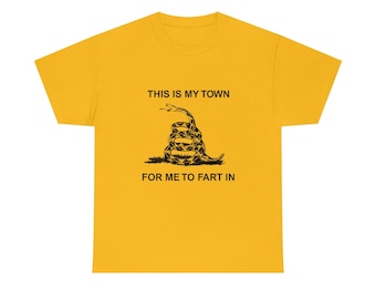 This is my town for me to fart in Shirt