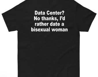 Data Center No Thanks, I'd Rather Date A Bisexual Woman BACK side shirt