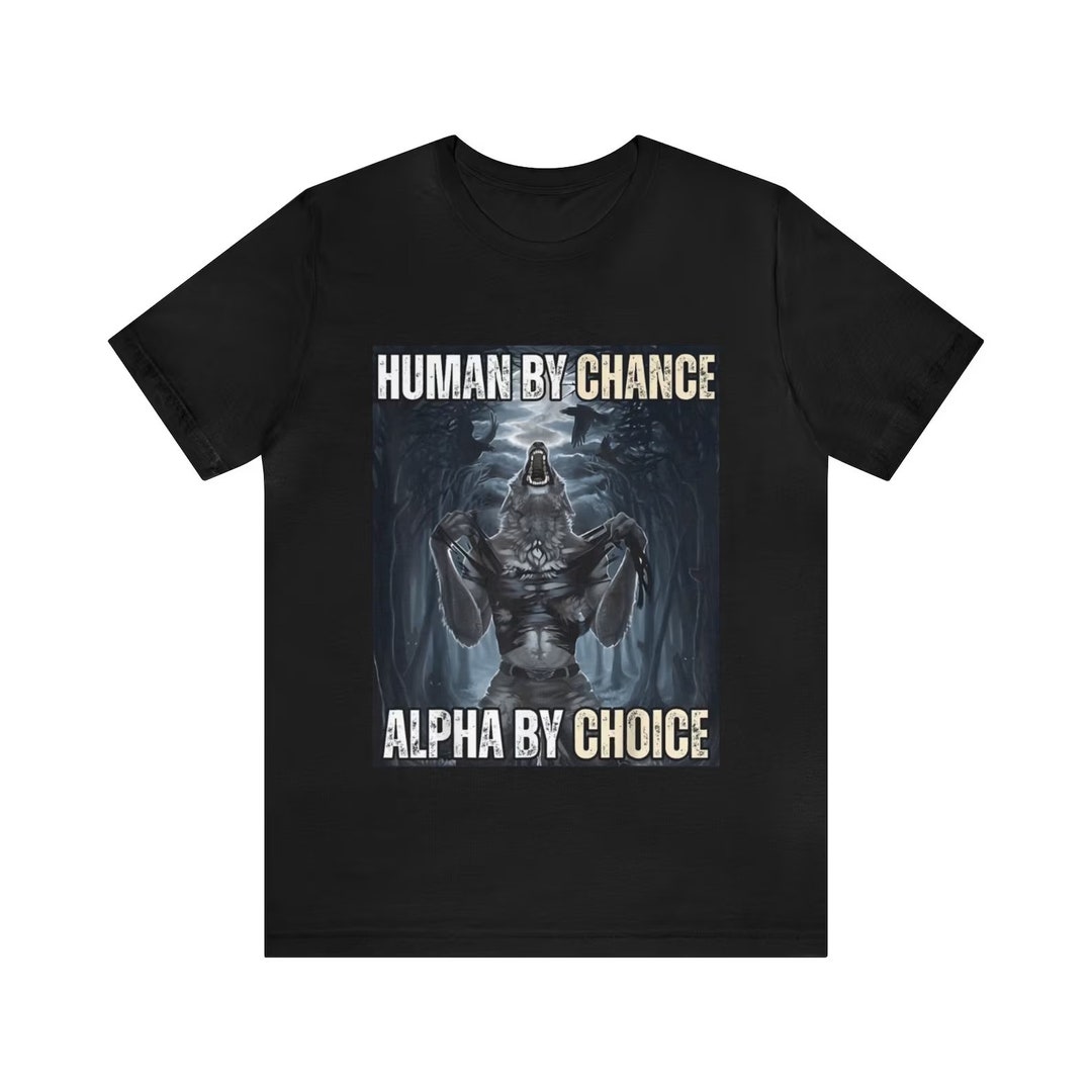Human By Chance Alpha By Choice grappig memeshirt Etsy Nederland