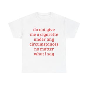 Do Not Give Me A Cigarette Under Any Circumstances