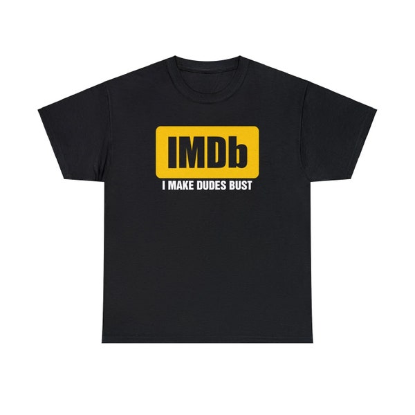 IMDb I Make Dudes Bust shirt