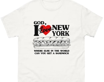 God, I Love New York. Where Else In The World Can You Get A Sandwich Shirt