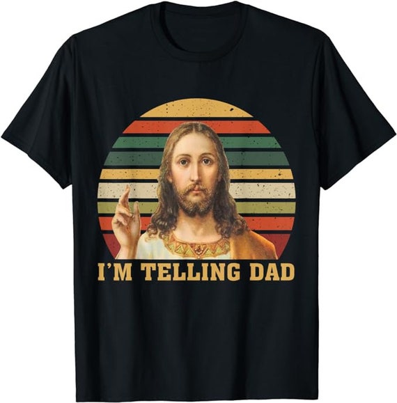 I'm Telling Dad Jesus Shirts I'm Telling Dad Jesus Shirts