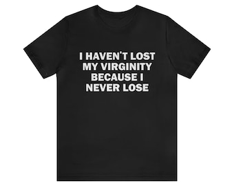 No he perdido mi virginidad porque nunca la pierdo - Camiseta divertida