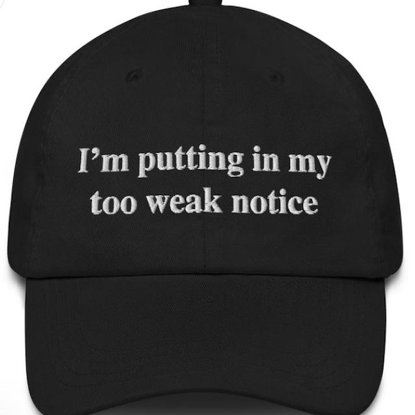 I'm Putting In My Too Weak Notice Dad hat