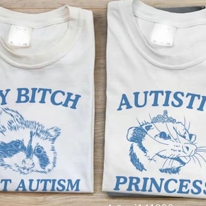 My bitch got autism raccoon Autistic princess possum couple shirt