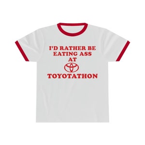 I&#39;d rather be eating ass at toyotathon Ringer Tee