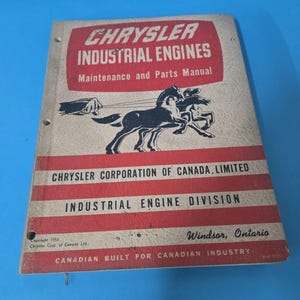 May include: A vintage Chrysler Industrial Engines Maintenance and Parts Manual. The cover displays red and white stripes, the Chrysler logo, and a black illustration of horses. The manual is from the Chrysler Corporation of Canada, Limited.