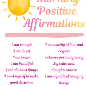 May include: A poster featuring a yellow sun illustration and the text Morning Positive Affirmations in pink and orange gradient. Below are two columns of pink text listing affirmations including I am enough, I am loved, I am smart, I am beautiful, I can do hard things, I trust myself to make good decisions, I am worthy of love and respect, I choose positivity today, My voice and thoughts matter, and I am capable of amazing things.
