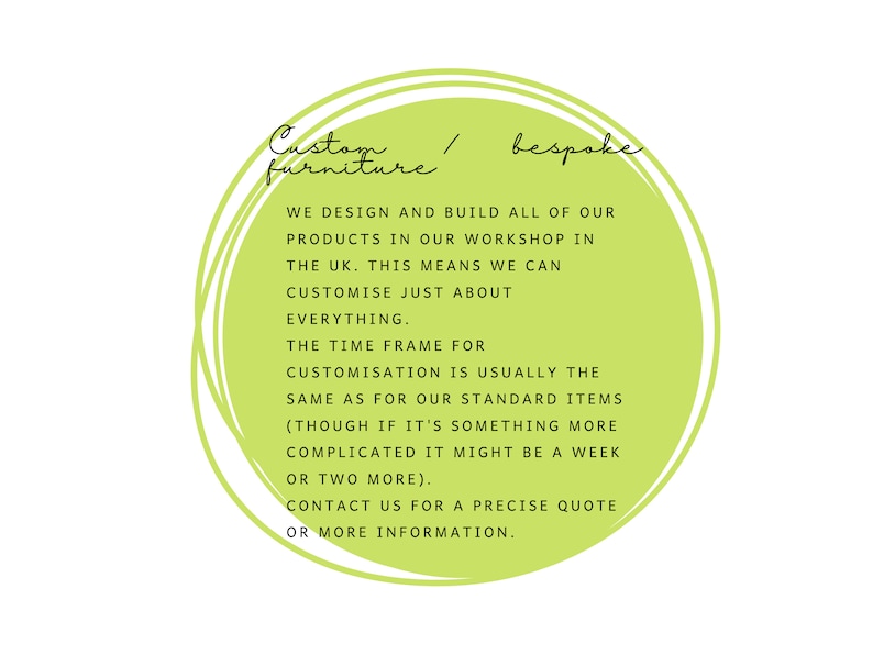 May include: A white background with a lime green circle containing text. The text reads "Custom / bespoke furniture". The text below states that the products are designed and built in the UK and can be customized.