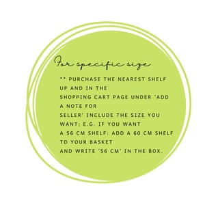 May include: Text within a lime green circle on a white background. The text reads: "For specific size...Purchase the nearest shelf...Add a note for seller...Include the size you want..."