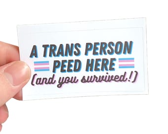 A Trans Person Peed Here (and you survived!) Sticker - Trans Rights Waterproof Decal