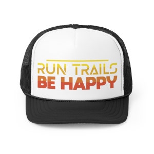 Trail Running Trucker Hat, Run Trails, Be Happy, Trail Runner, Ultra Running, Gift for Runner