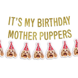 It's My Birthday Mother Puppers Dog Birthday Banner with Optional Dog Face Birthday Hat Banner, Pet Face Birthday Decorations, Dog Birthday