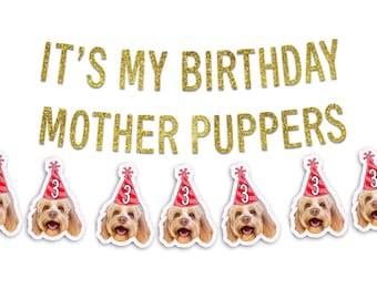 Dog Birthday Banner: "It's My Birthday Mother Puppers", Pet Face Decor