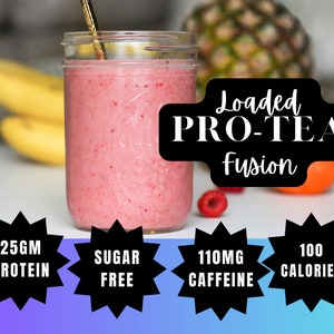 May include: A pink smoothie in a mason jar with a gold straw. The text "Loaded PRO-TEA Fusion" is displayed. Nutritional information includes 25g protein, sugar-free, 110mg caffeine, and 100 calories. Bananas, raspberries, and a pineapple are in the background.
