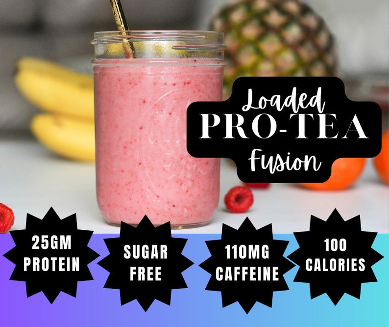 May include: A pink smoothie in a mason jar with a gold straw. The text "Loaded PRO-TEA Fusion" is displayed. Nutritional information includes 25g protein, sugar-free, 110mg caffeine, and 100 calories. Bananas, raspberries, and a pineapple are in the background.